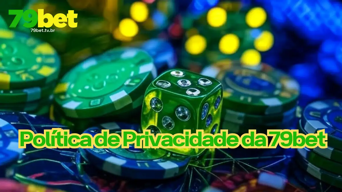 Política de Privacidade da 79bet: Sua Segurança de Dados